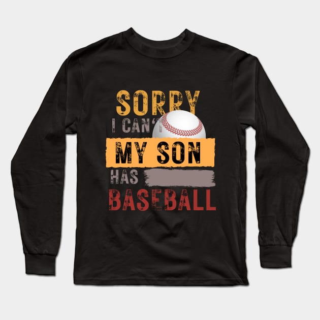 Sorry I can't My son has baseball Long Sleeve T-Shirt by Elame201